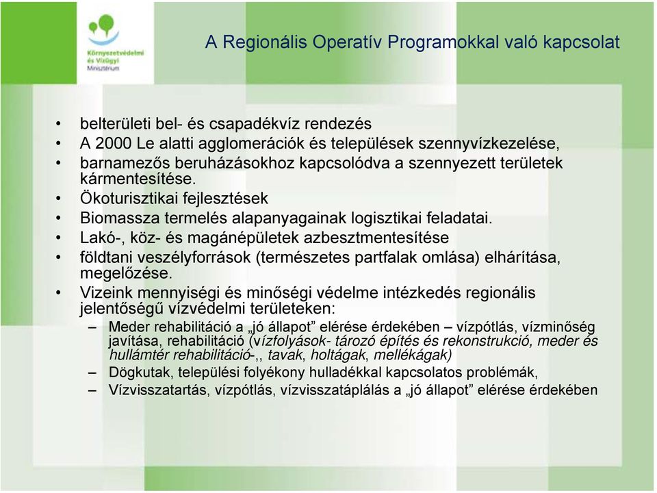 Lakó-, köz- és magánépületek azbesztmentesítése földtani veszélyforrások (természetes partfalak omlása) elhárítása, megelőzése.