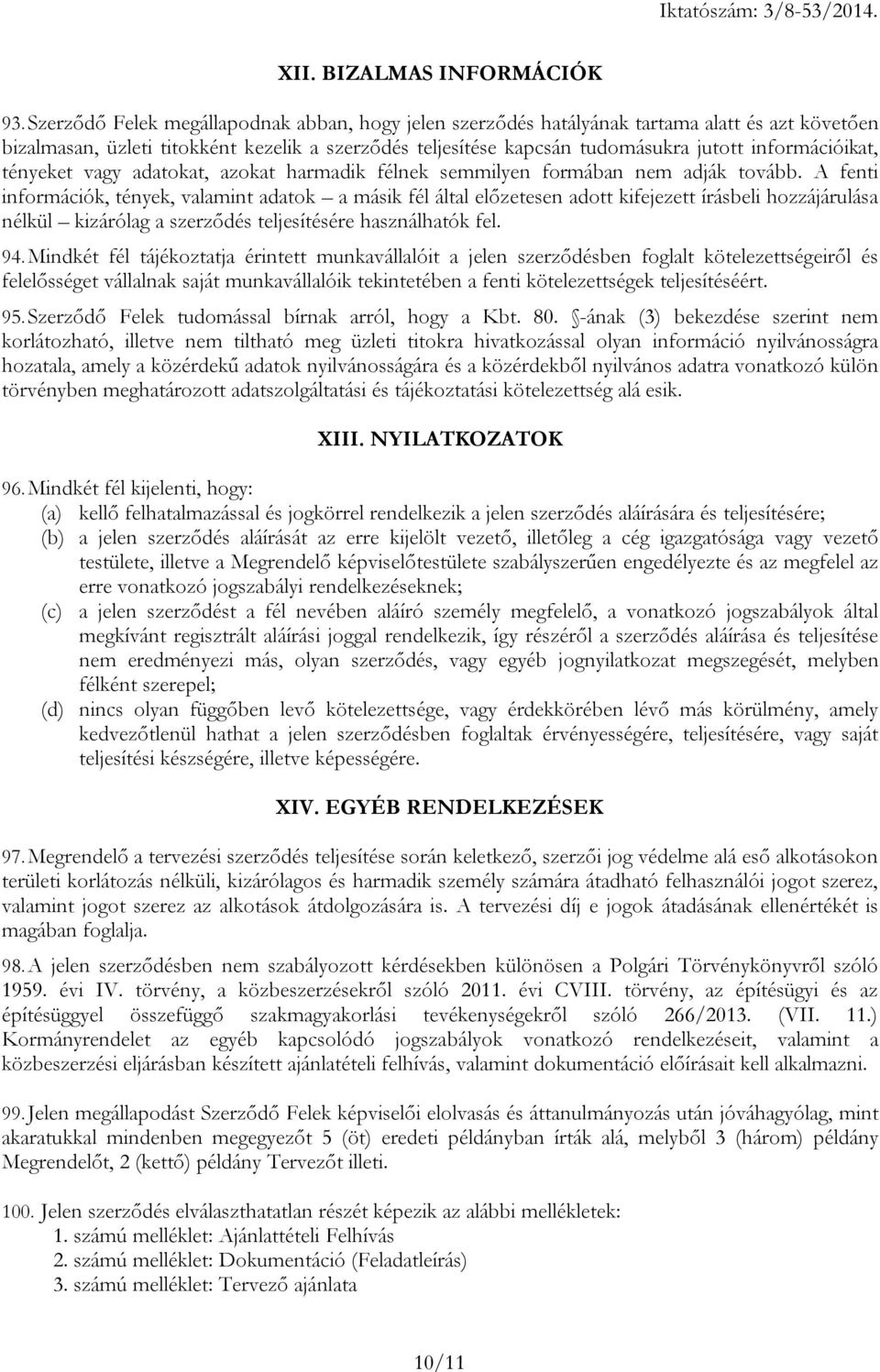 információikat, tényeket vagy adatokat, azokat harmadik félnek semmilyen formában nem adják tovább.