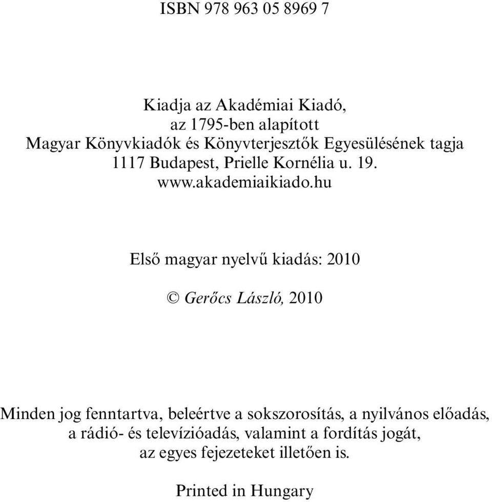 hu Első magyar nyelvű kiadás: 2010 Gerőcs László, 2010 Minden jog fenntartva, beleértve a sokszorosítás,