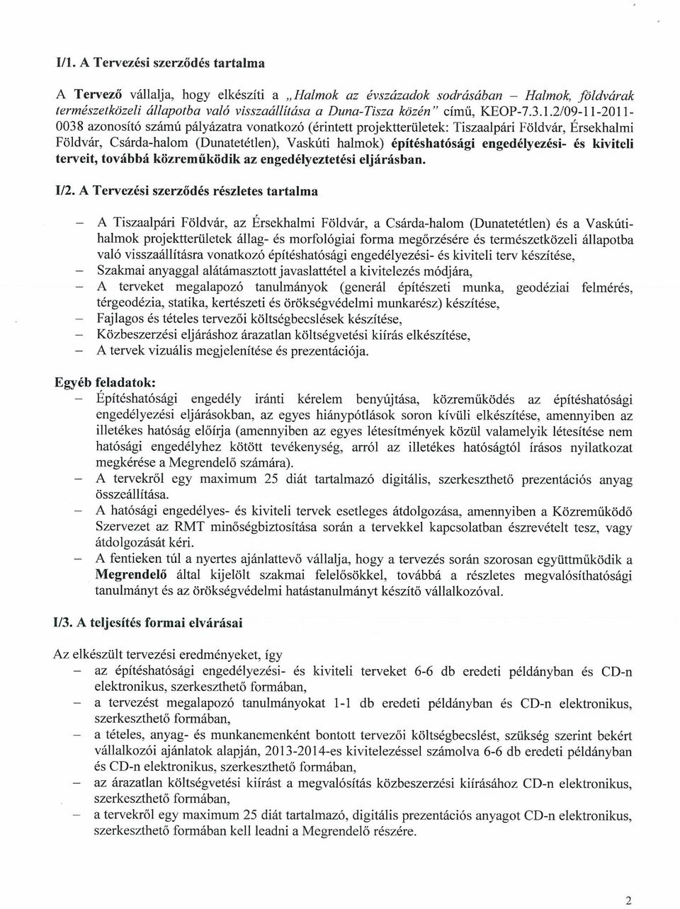 -1 1-2011 - 0038 azonosító számú pályázatra vonatkozó (érintett projektterületek: Tiszaalpári Földvár, Ersekhalmi Földvár, Csárda-halom (Dunatetétlen), Vaskúti halmok) építéshatósági engedélyezési-