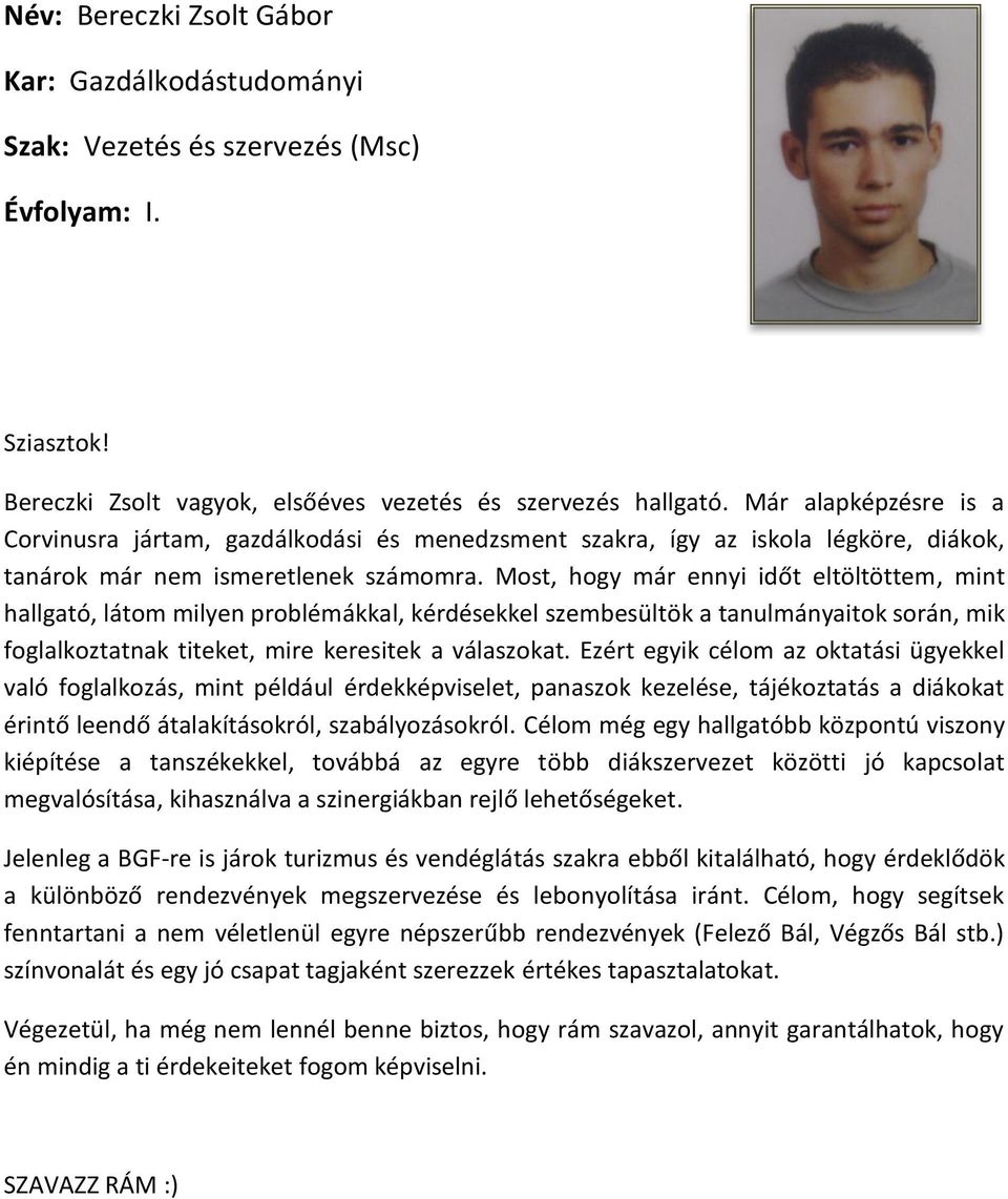 Most, hogy már ennyi időt eltöltöttem, mint hallgató, látom milyen problémákkal, kérdésekkel szembesültök a tanulmányaitok során, mik foglalkoztatnak titeket, mire keresitek a válaszokat.