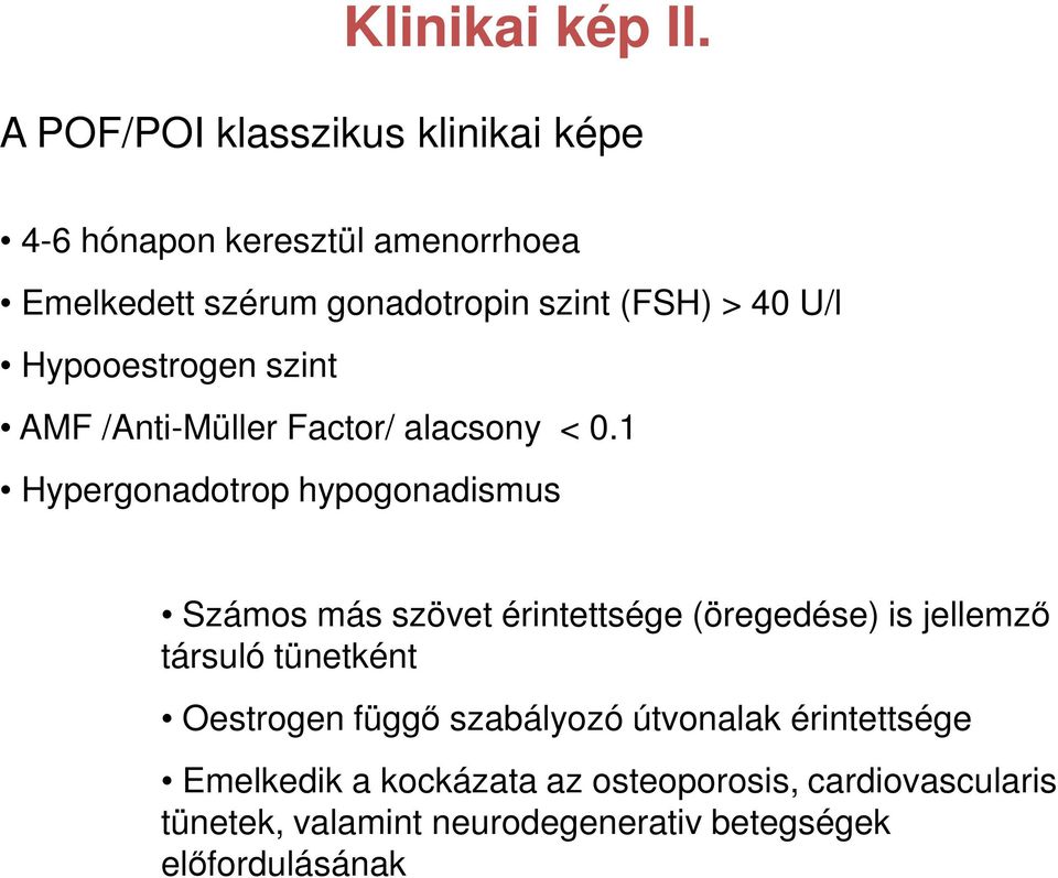 U/l Hypooestrogen szint AMF /Anti-Müller Factor/ alacsony < 0.