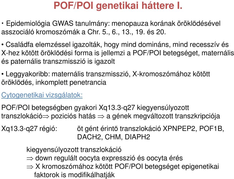 maternális transzmisszió, X-kromoszómához kötött öröklődés, inkomplett penetrancia Cytogenetikai vizsgálatok: POF/POI betegségben gyakori Xq13.
