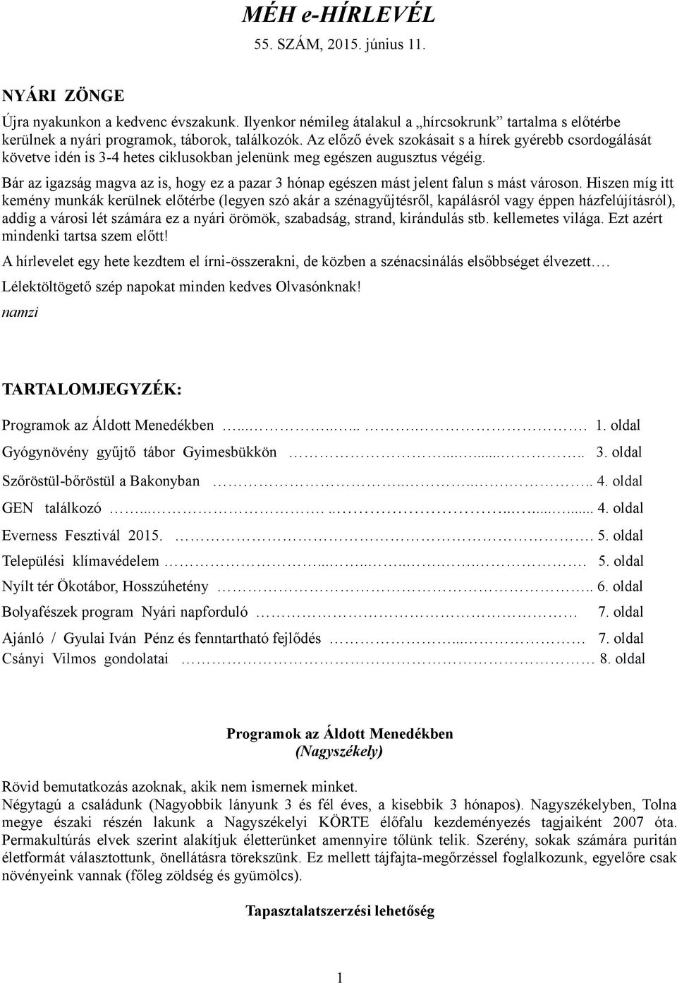Bár az igazság magva az is, hogy ez a pazar 3 hónap egészen mást jelent falun s mást városon.