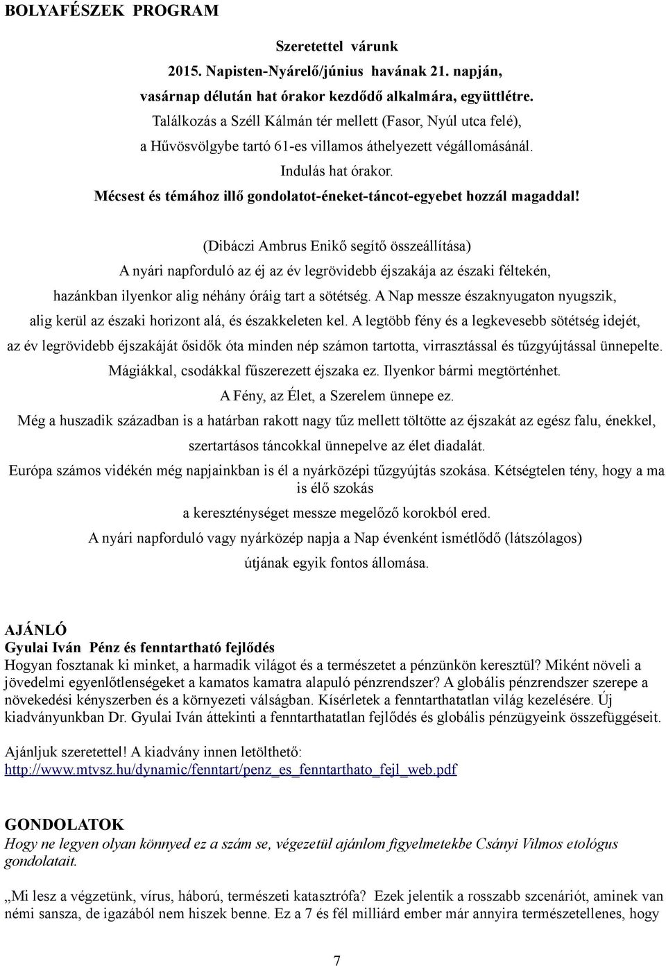 Mécsest és témához illő gondolatot-éneket-táncot-egyebet hozzál magaddal!