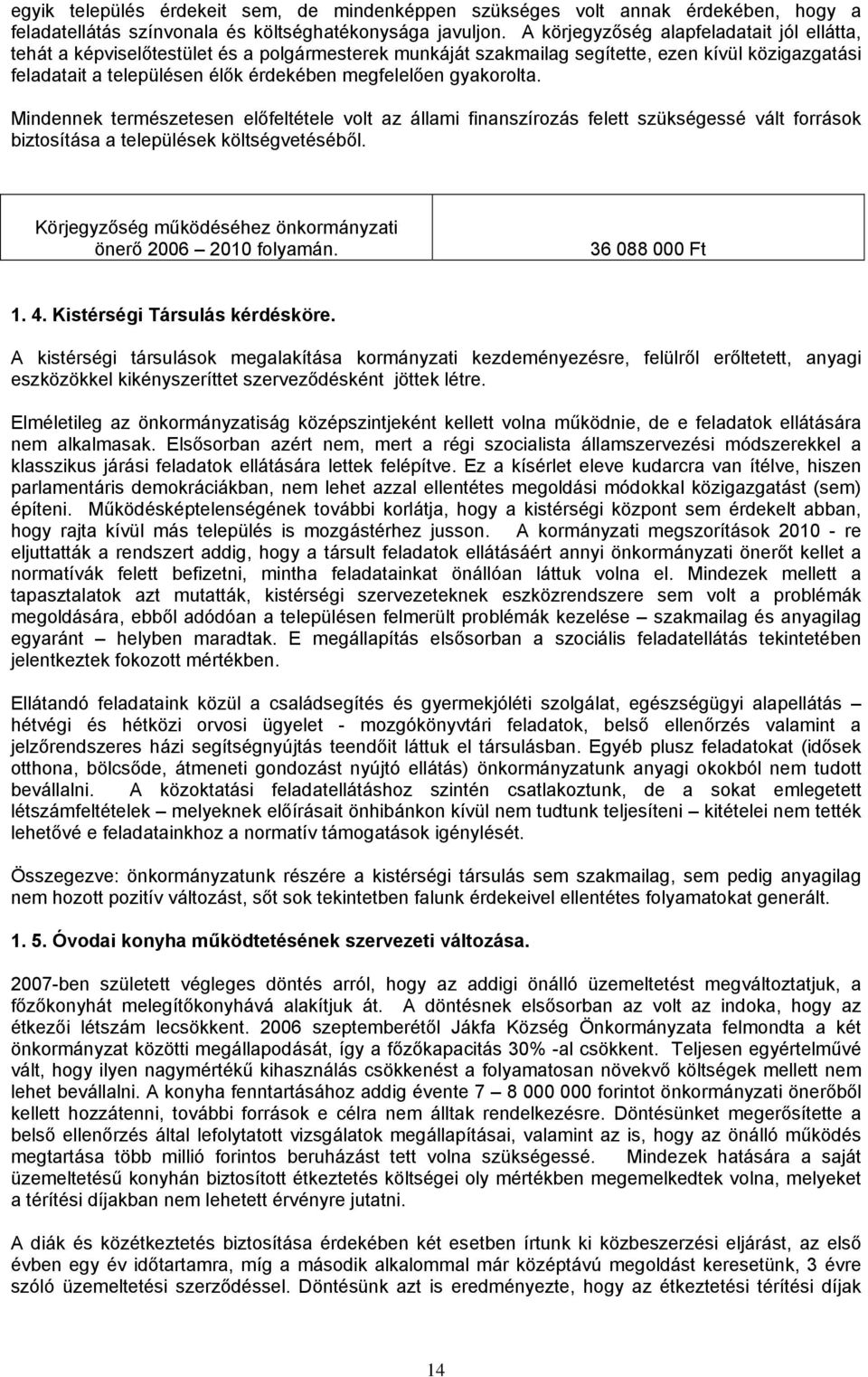 gyakrlta. Mindennek természetesen előfeltétele vlt az állami finanszírzás felett szükségessé vált frrásk biztsítása a települések költségvetéséből.