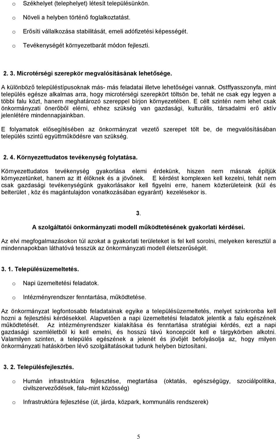 Ostffyassznyfa, mint település egésze alkalmas arra, hgy micrtérségi szerepkört töltsön be, tehát ne csak egy legyen a többi falu közt, hanem meghatárzó szereppel bírjn környezetében.