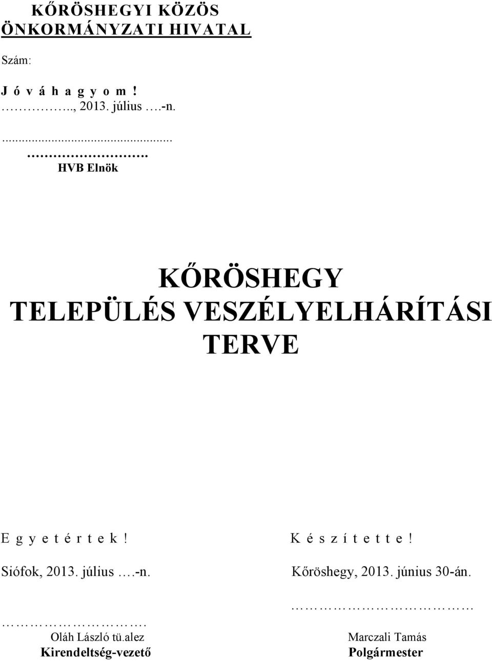 .... HVB Elnök KŐRÖSHEGY TELEPÜLÉS VESZÉLYELHÁRÍTÁSI TERVE E g y e t é r t e k!