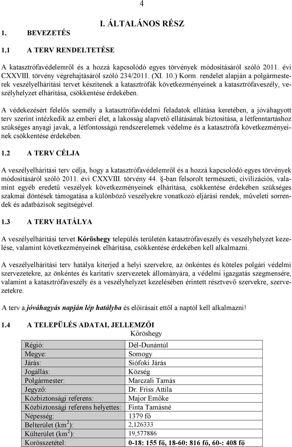 A védekezésért felelős személy a katasztrófavédelmi feladatok ellátása keretében, a jóváhagyott terv szerint intézkedik az emberi élet, a lakosság alapvető ellátásának biztosítása, a létfenntartáshoz