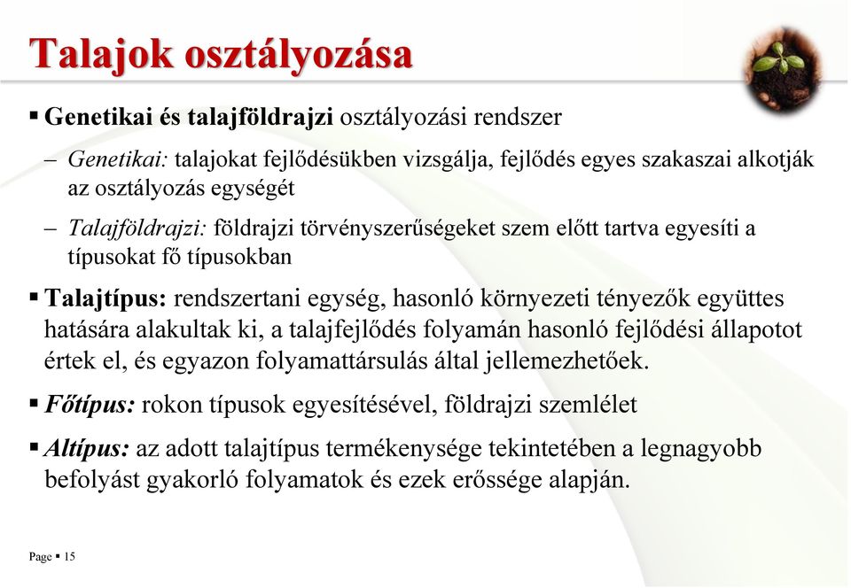tényezők együttes hatására alakultak ki, a talajfejlődés folyamán hasonló fejlődési állapotot értek el, és egyazon folyamattársulás által jellemezhetőek.