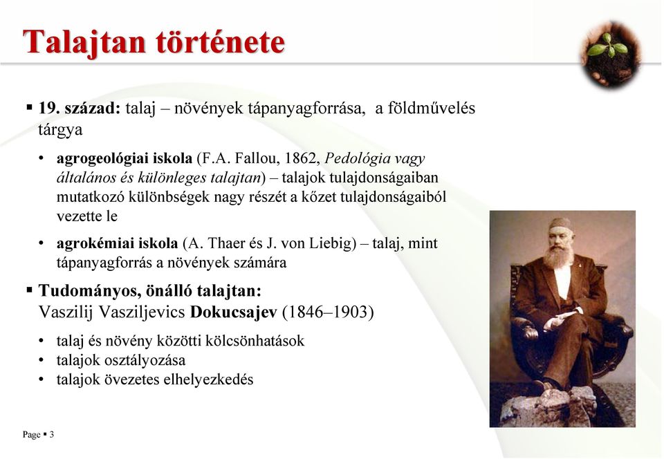 tulajdonságaiból vezette le agrokémiai iskola (A. Thaer és J.