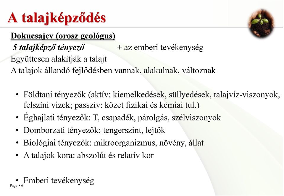 felszíni vizek; passzív: kőzet fizikai és kémiai tul.