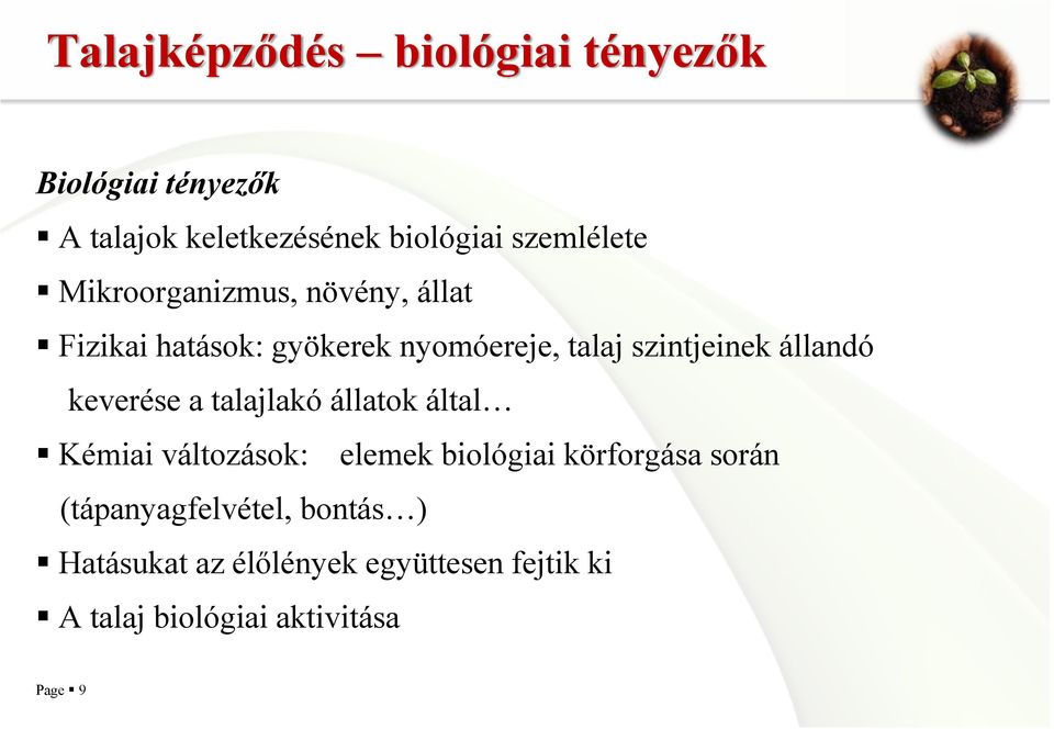 szintjeinek állandó keverése a talajlakó állatok által Kémiai változások: elemek biológiai
