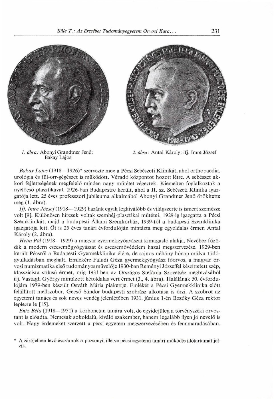 A sebészet ak kori fejlettségének megfelelő minden nagy műtétet végeztek. Kiemelten foglalkoztak a nyelőcső plasztikával. 1926-ban Budapestre került, ahol a I I. sz.