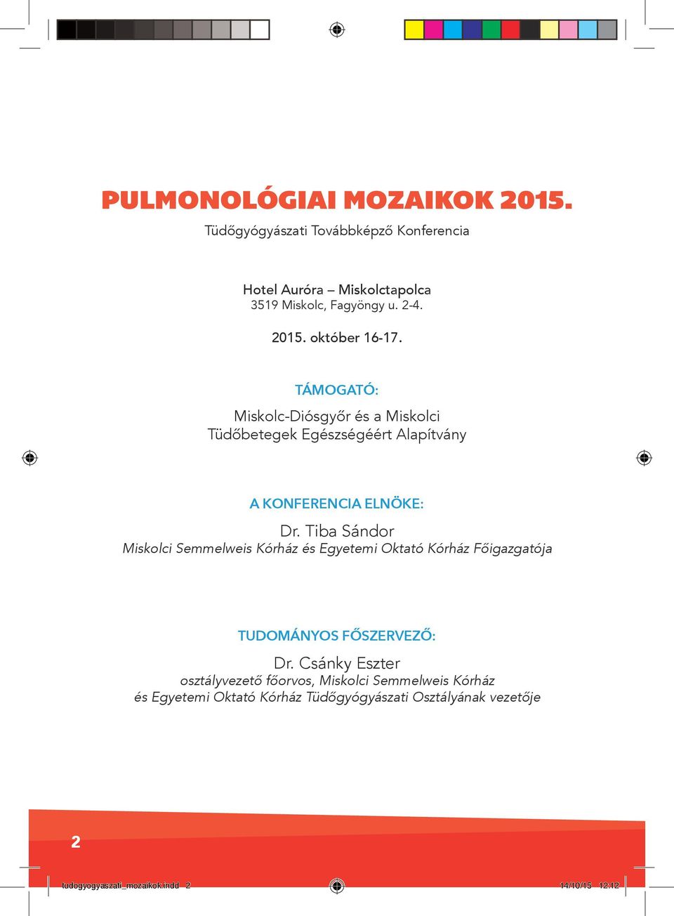 Tiba Sándor Miskolci Semmelweis Kórház és Egyetemi Oktató Kórház Főigazgatója TUDOMÁNYOS FŐSZERVEZŐ: Dr.