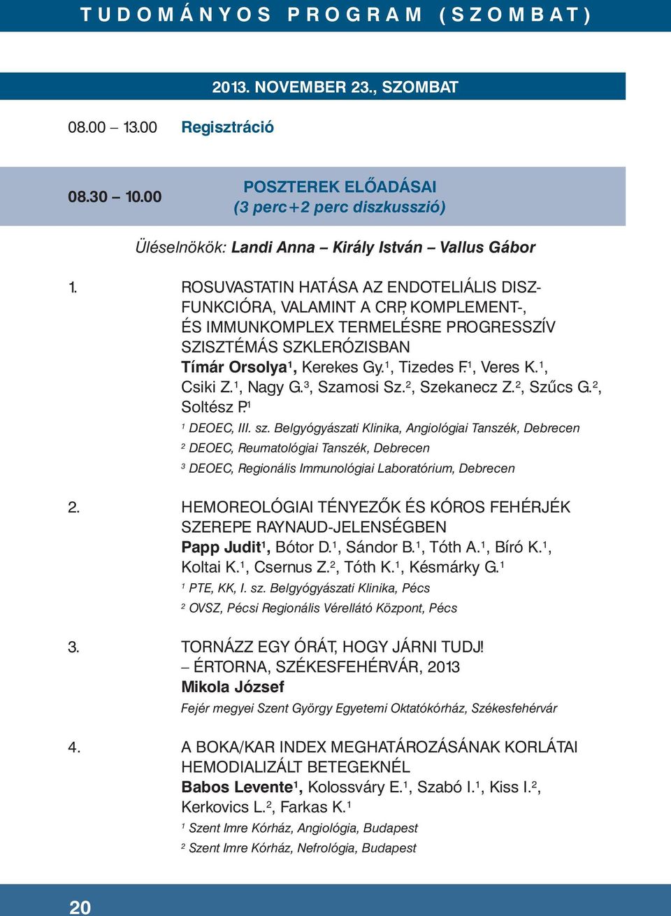 , Csiki Z., Nagy G. 3, Szamosi Sz., Szekanecz Z., Szűcs G., Soltész P. DEOEC, III. sz.