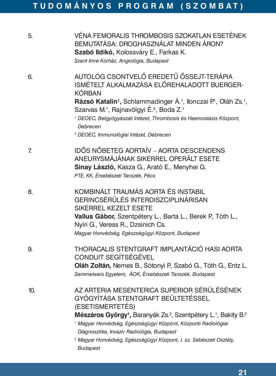 DEOEC, Belgyógyászati Intézet, Thrombosis és Haemostasis Központ, Debrecen DEOEC, Immunológiai Intézet, Debrecen 7.