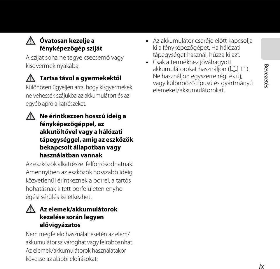 Ne érintkezzen hosszú ideig a fényképezőgéppel, az akkutöltővel vagy a hálózati tápegységgel, amíg az eszközök bekapcsolt állapotban vagy használatban vannak Az eszközök alkatrészei felforrósodhatnak.