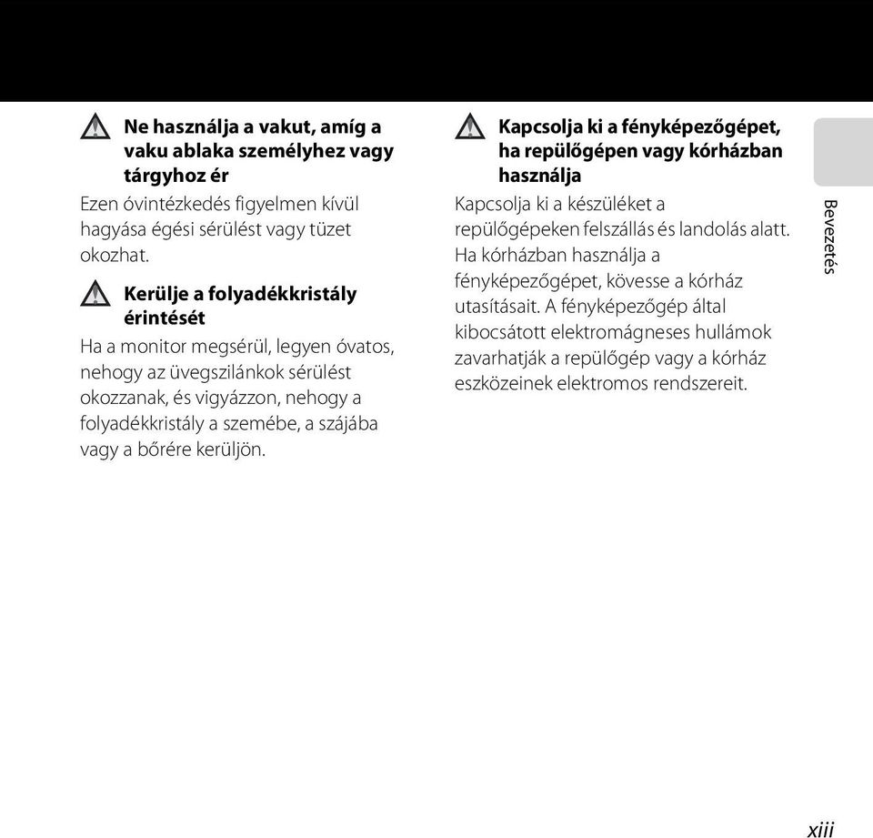 szájába vagy a bőrére kerüljön. Kapcsolja ki a fényképezőgépet, ha repülőgépen vagy kórházban használja Kapcsolja ki a készüléket a repülőgépeken felszállás és landolás alatt.