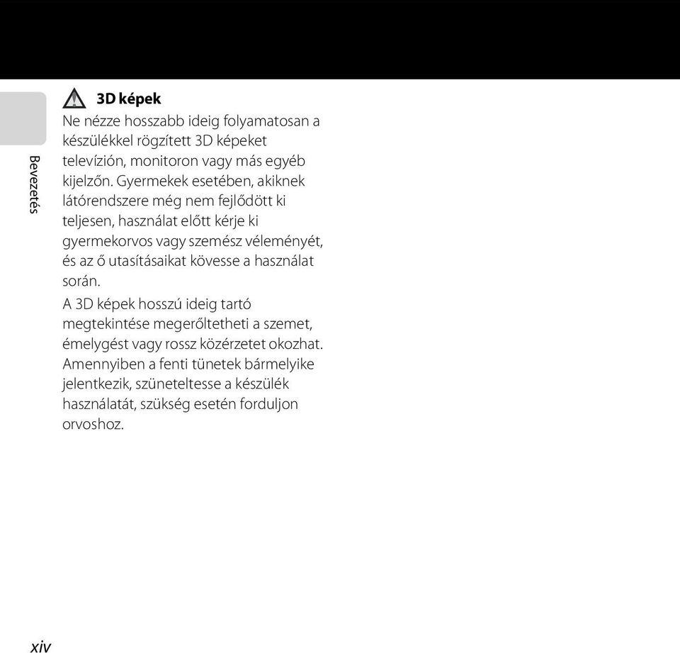 az ő utasításaikat kövesse a használat során.