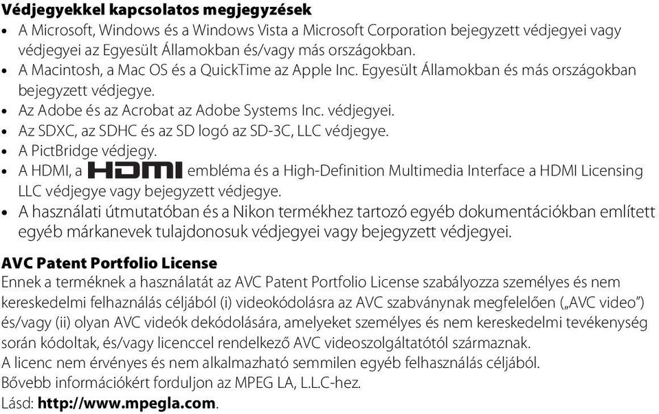 Az SDXC, az SDHC és az SD logó az SD-3C, LLC védjegye. A PictBridge védjegy. A HDMI, a embléma és a High-Definition Multimedia Interface a HDMI Licensing LLC védjegye vagy bejegyzett védjegye.