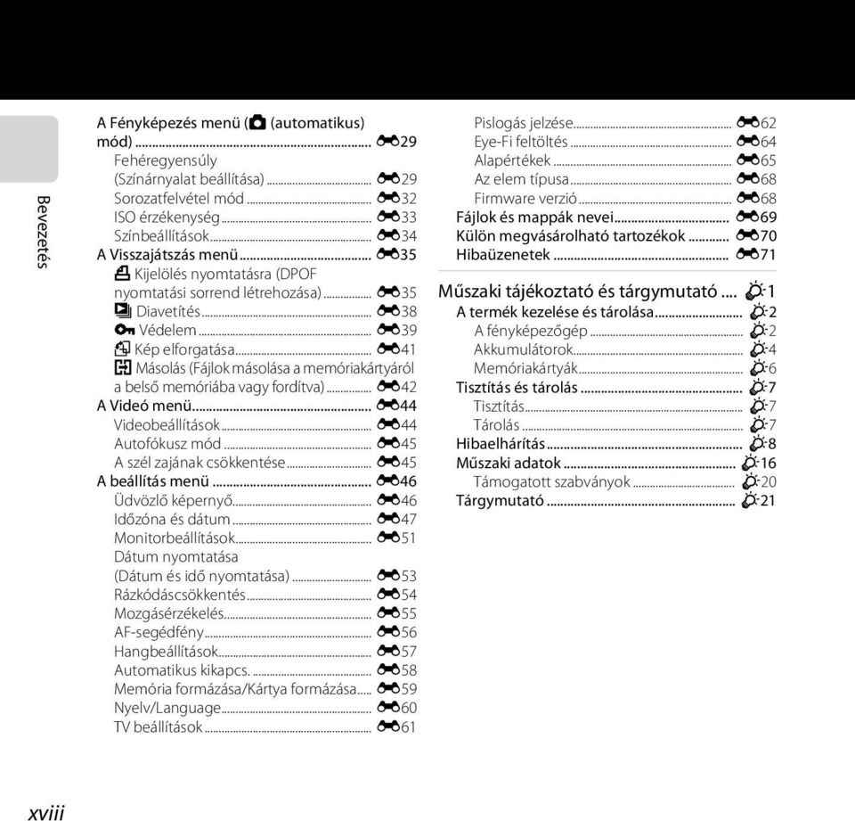.. E41 h Másolás (Fájlok másolása a memóriakártyáról a belső memóriába vagy fordítva)... E42 A Videó menü... E44 Videobeállítások... E44 Autofókusz mód... E45 A szél zajának csökkentése.