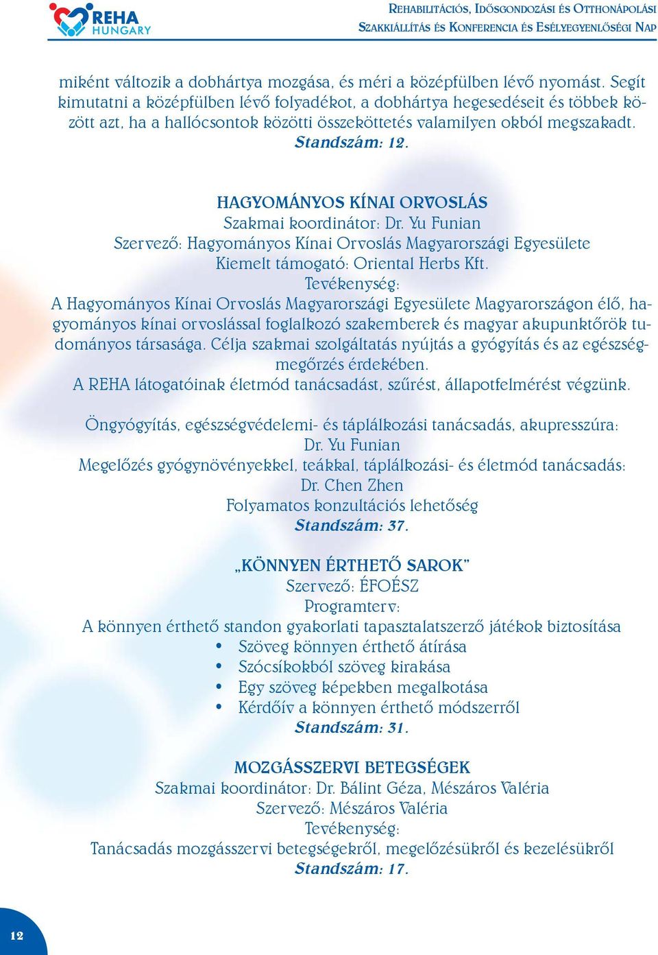 HAGYOMÁNYOS KÍNAI ORVOSLÁS Szakmai koordinátor: Dr. Yu Funian Szervezõ: Hagyományos Kínai Orvoslás Magyarországi Egyesülete Kiemelt támogató: Oriental Herbs Kft.