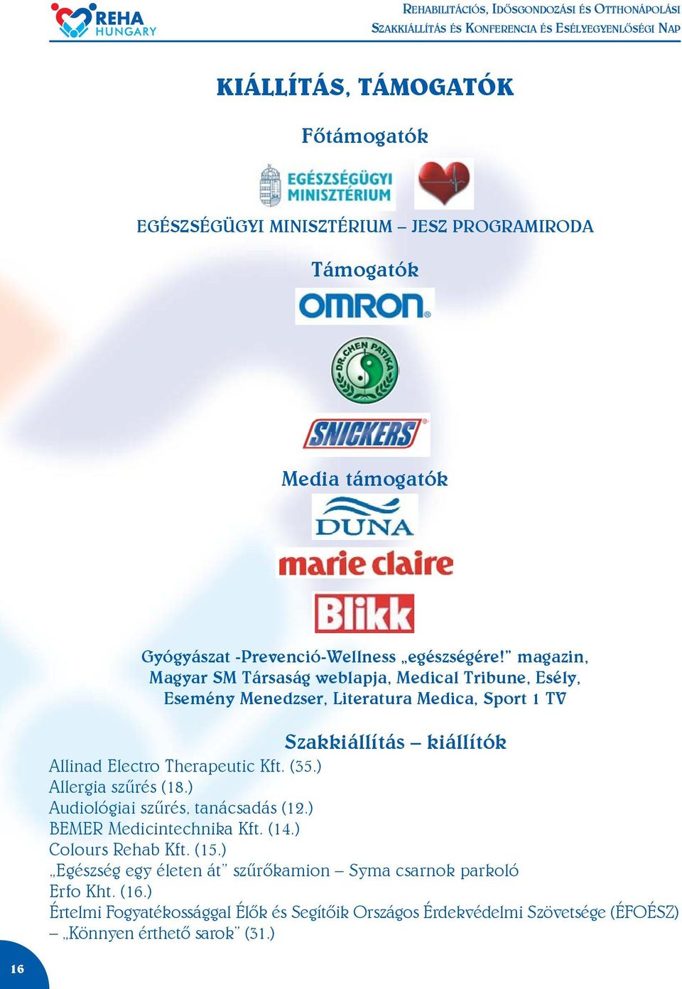 Therapeutic Kft. (35.) Allergia szûrés (18.) Audiológiai szûrés, tanácsadás (12.) BEMER Medicintechnika Kft. (14.) Colours Rehab Kft. (15.