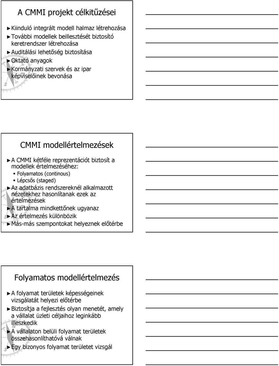 alkalmazott nézetekhez hasonlítanak ezek az értelmezések A tartalma mindkettőnek ugyanaz Az értelmezés különbözik Más-más szempontokat helyeznek előtérbe Folyamatos modellértelmezés A folyamat