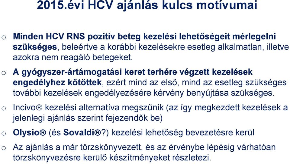o A gyógyszer-ártámogatási keret terhére végzett kezelések engedélyhez kötöttek, ezért mind az első, mind az esetleg szükséges további kezelések engedélyezésére kérvény