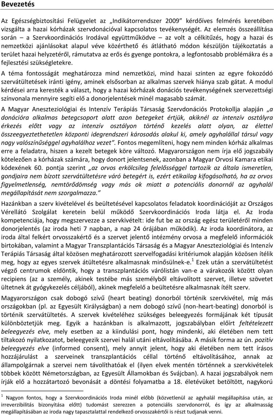 a terület hazai helyzetéről, rámutatva az erős és gyenge pontokra, a legfontosabb problémákra és a fejlesztési szükségletekre.