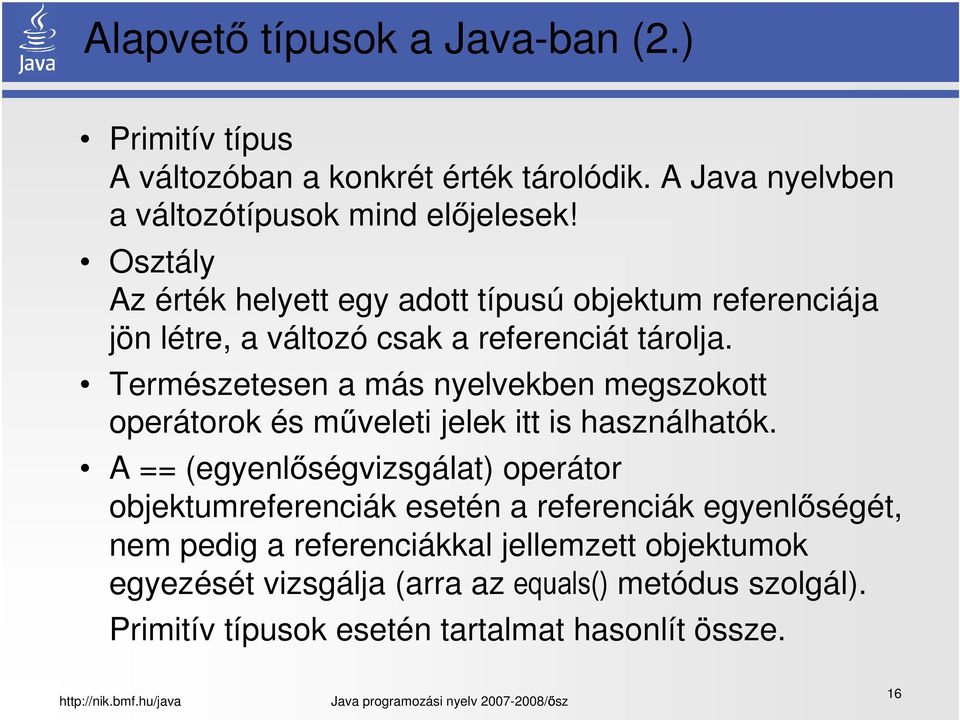 Természetesen a más nyelvekben megszokott operátorok és műveleti jelek itt is használhatók.