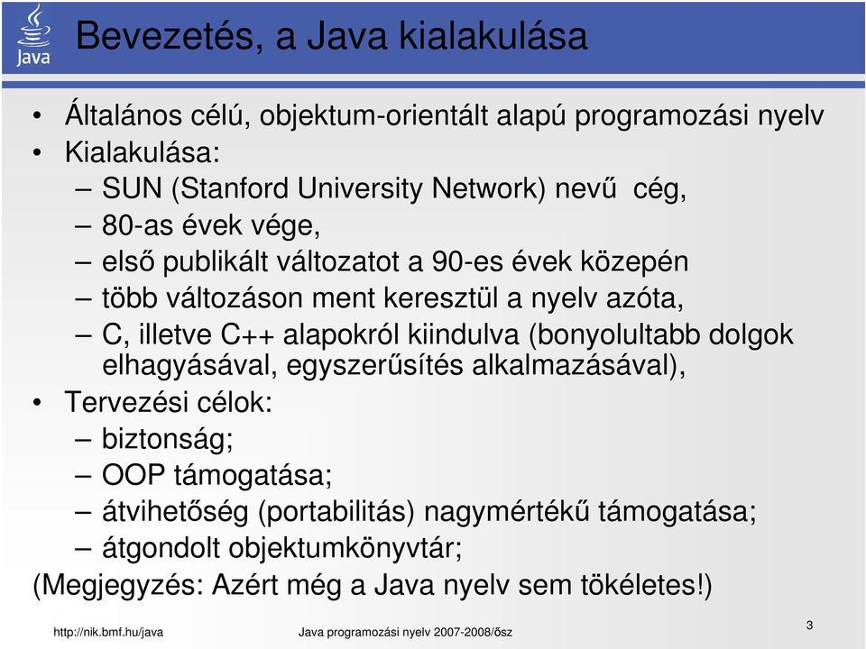 illetve C++ alapokról kiindulva (bonyolultabb dolgok elhagyásával, egyszerűsítés alkalmazásával), Tervezési célok: biztonság; OOP