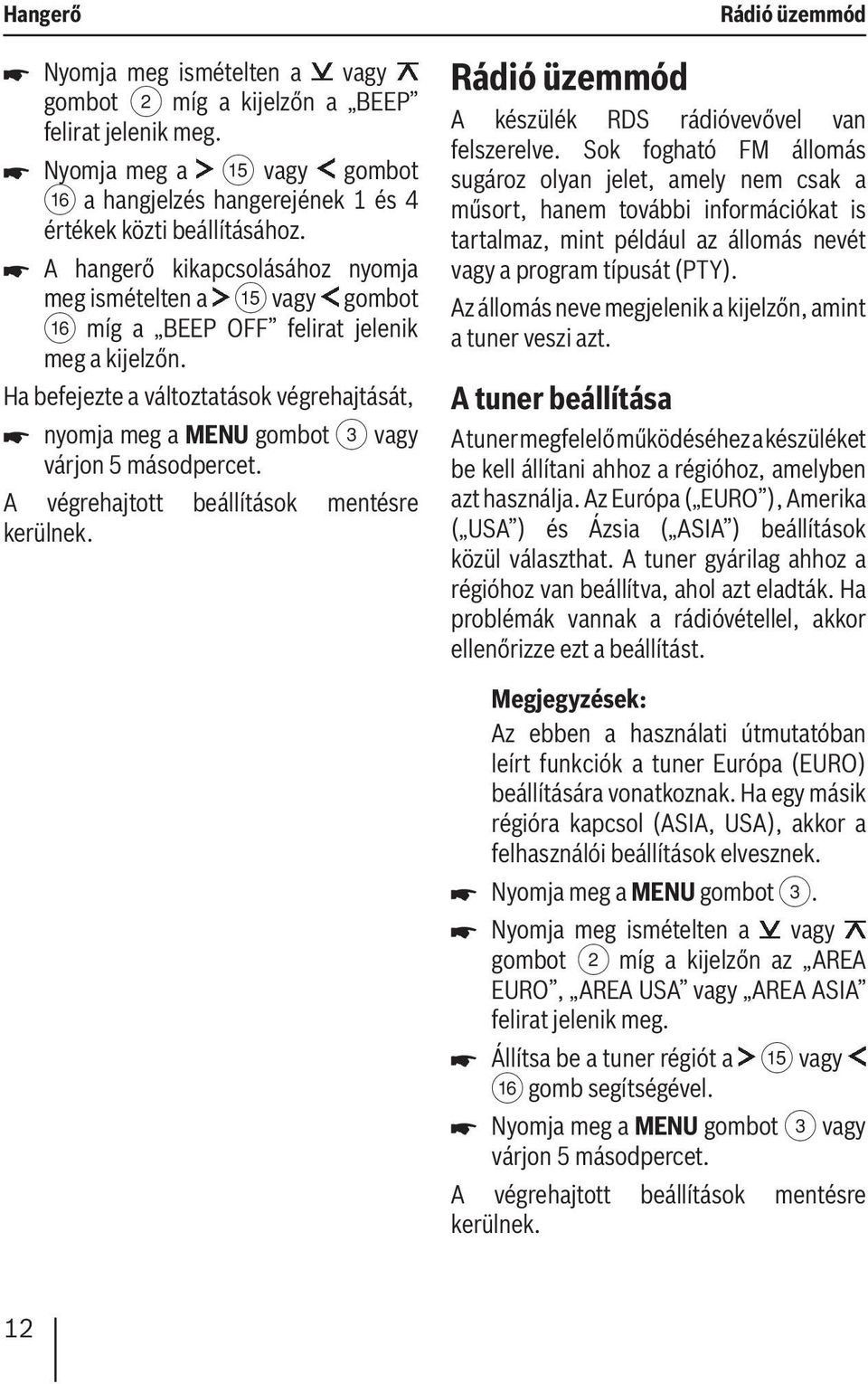 Sok fogható FM állomás sugároz olyan jelet, amely nem csak a műsort, hanem további információkat is tartalmaz, mint például az állomás nevét vagy a program típusát (PTY).