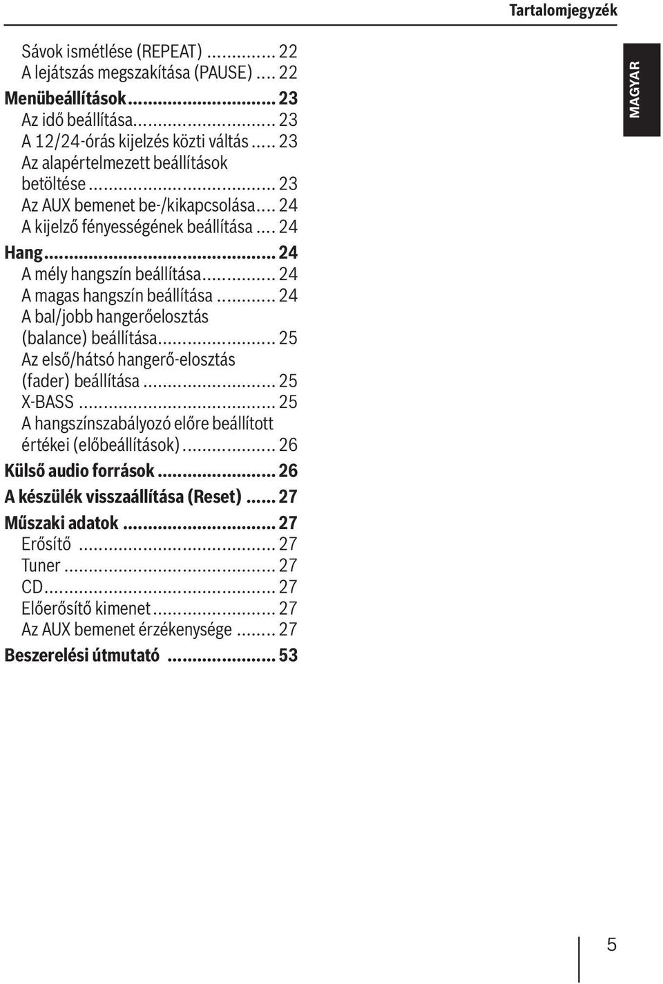 .. 24 A magas hangszín beállítása... 24 A bal/jobb hangerőelosztás (balance) beállítása... 25 Az első/hátsó hangerő-elosztás (fader) beállítása... 25 X-BASS.