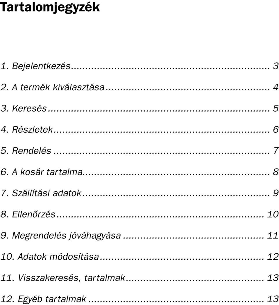 Szállítási adatok... 9 8. Ellenôrzés... 10 9. Megrendelés jóváhagyása... 11 10.