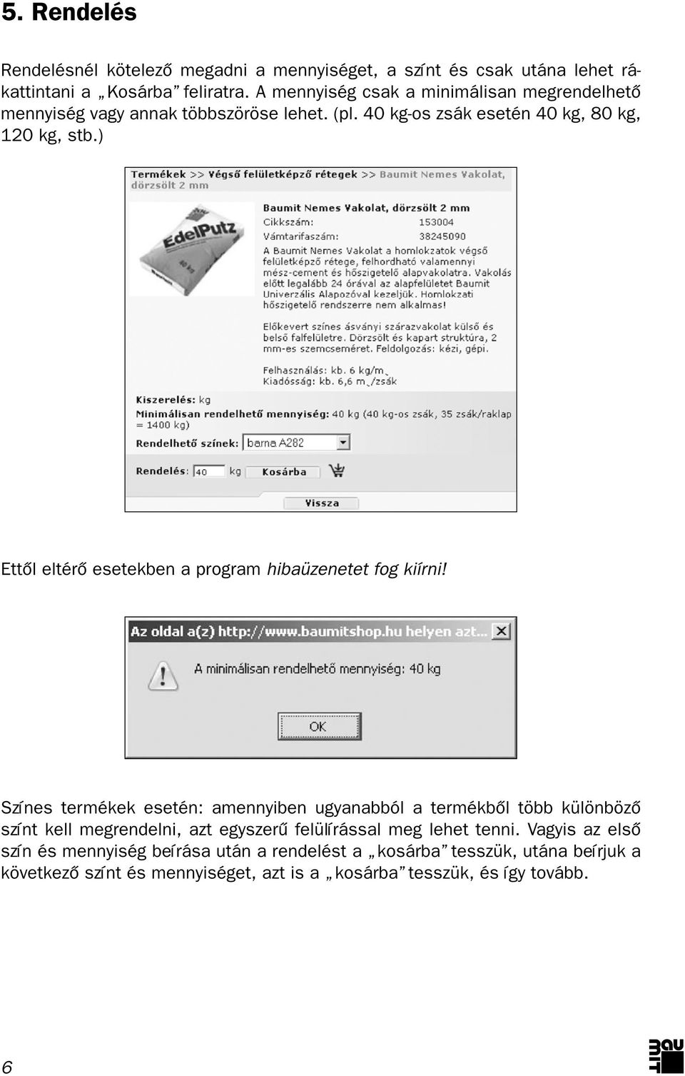 ) Ettôl eltérô esetekben a program hibaüzenetet fog kiírni!