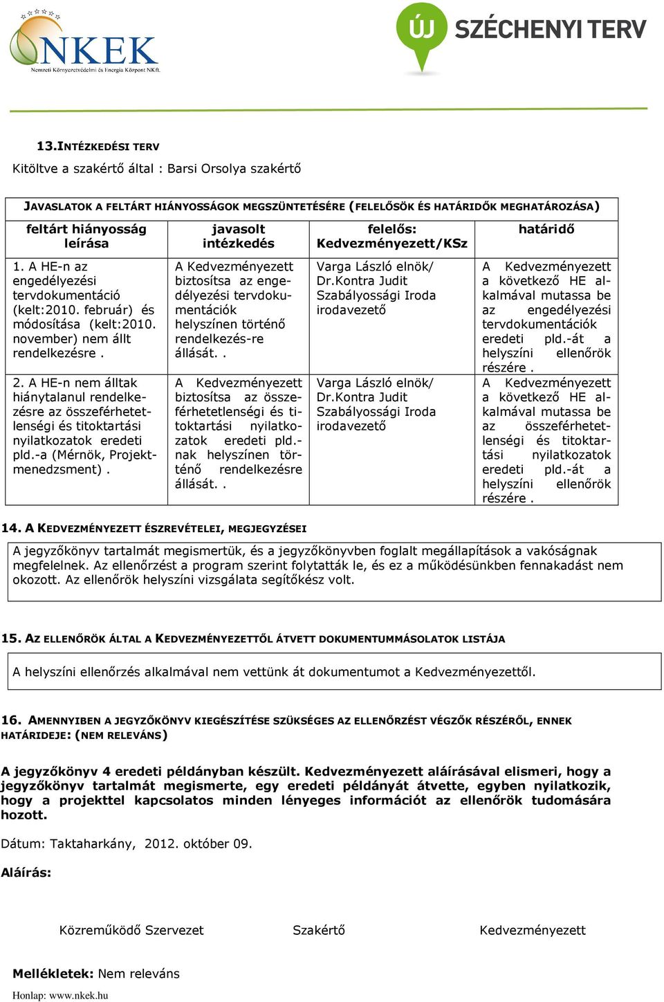A HEn nem álltak hiánytalanul rendelkezésre az összeférhetetlenségi és titoktartási nyilatkozatok eredeti pld.a (Mérnök, Projektmenedzsment).