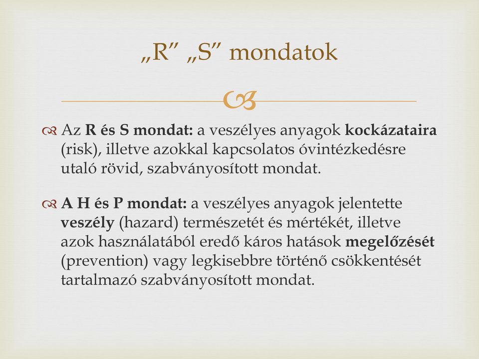 A H és P mondat: a veszélyes anyagok jelentette veszély (hazard) természetét és mértékét,