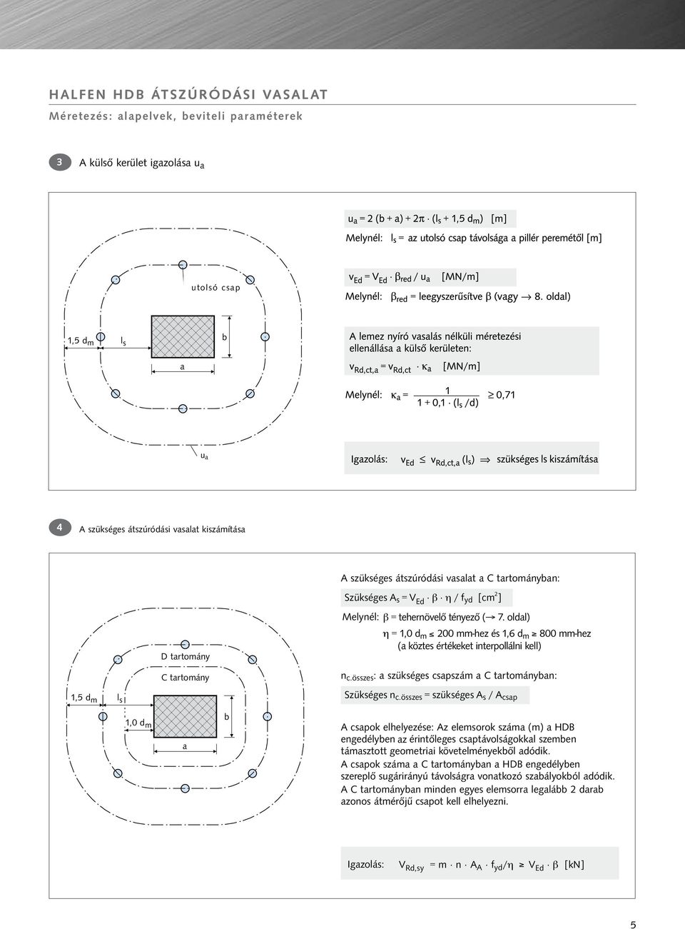 oldal) =1,0 dm 200 mm-hez és 1,6 dm 800 mm-hez (a köztes értékeketinterpollálni kell) Ctartomány Bereich C n c.összes: a szükséges csapszám actartományban: 1,5 d m l s Szükséges n = szükséges A /A c.