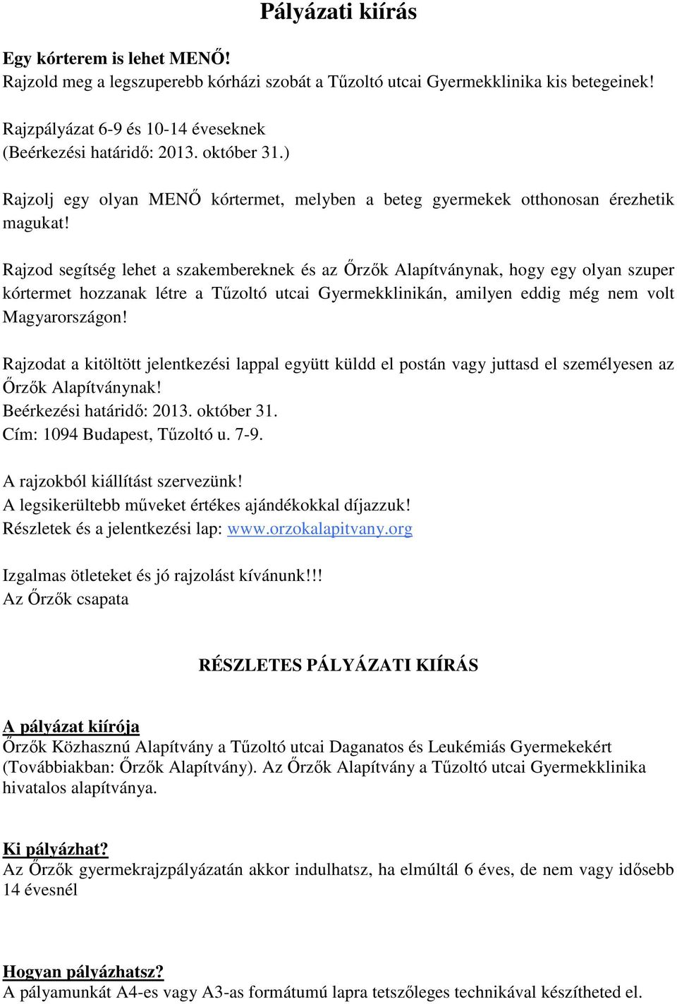 Rajzod segítség lehet a szakembereknek és az Őrzők Alapítványnak, hogy egy olyan szuper kórtermet hozzanak létre a Tűzoltó utcai Gyermekklinikán, amilyen eddig még nem volt Magyarországon!