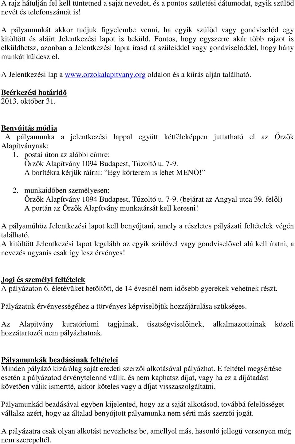 Fontos, hogy egyszerre akár több rajzot is elküldhetsz, azonban a Jelentkezési lapra írasd rá szüleiddel vagy gondviselőddel, hogy hány munkát küldesz el. A Jelentkezési lap a www.orzokalapitvany.