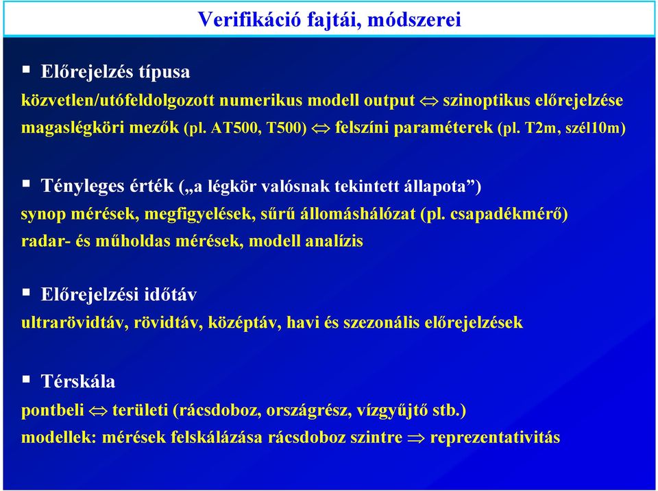 T2m, szél10m) Tényleges érték ( a légkör valósnak tekintett állapota ) synop mérések, megfigyelések, sűrű állomáshálózat (pl.