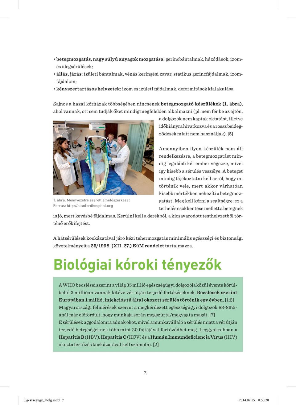ábra), ahol vannak, ott sem tudják őket mindig megfelelően alkalmazni (pl.