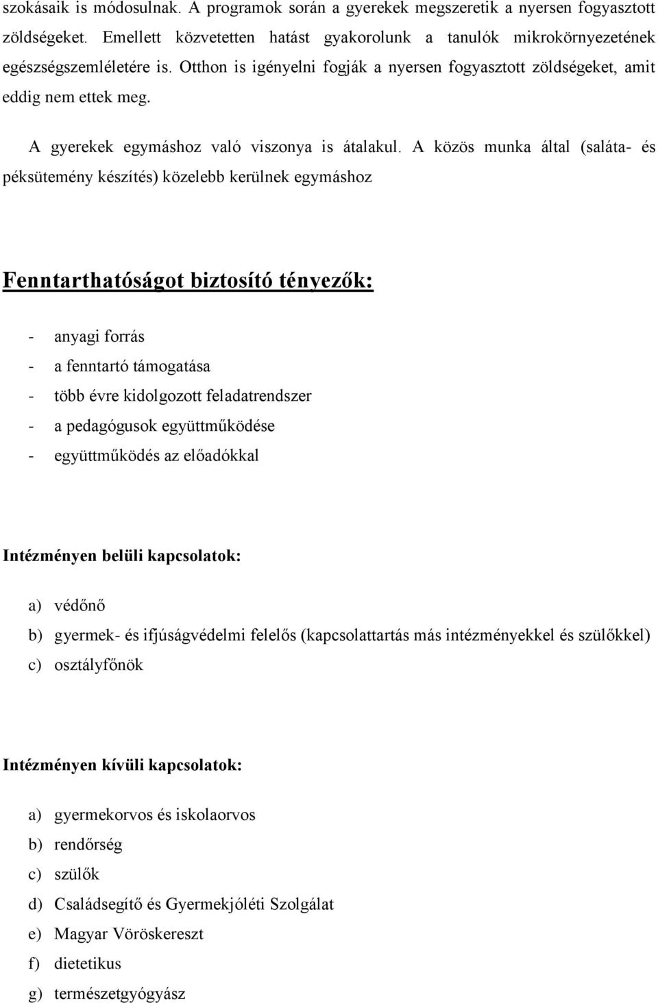 A közös munka által (saláta- és péksütemény készítés) közelebb kerülnek egymáshoz Fenntarthatóságot biztosító tényezők: - anyagi forrás - a fenntartó támogatása - több évre kidolgozott