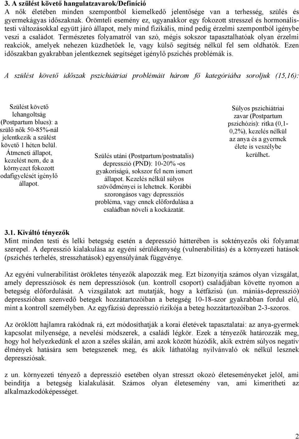 Természetes folyamatról van szó, mégis sokszor tapasztalhatóak olyan érzelmi reakciók, amelyek nehezen küzdhetőek le, vagy külső segítség nélkül fel sem oldhatók.