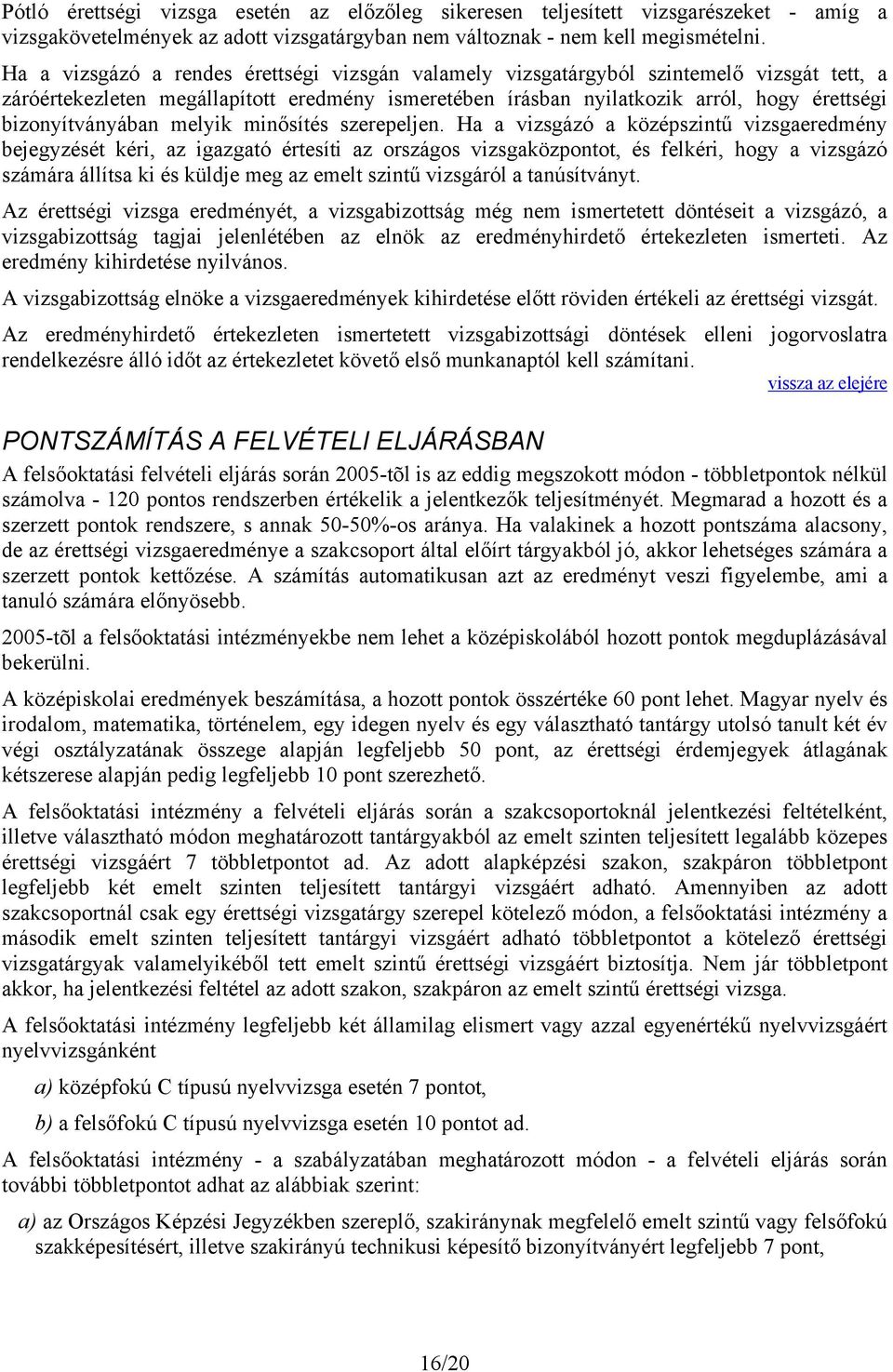 bizonyítványában melyik minősítés szerepeljen.
