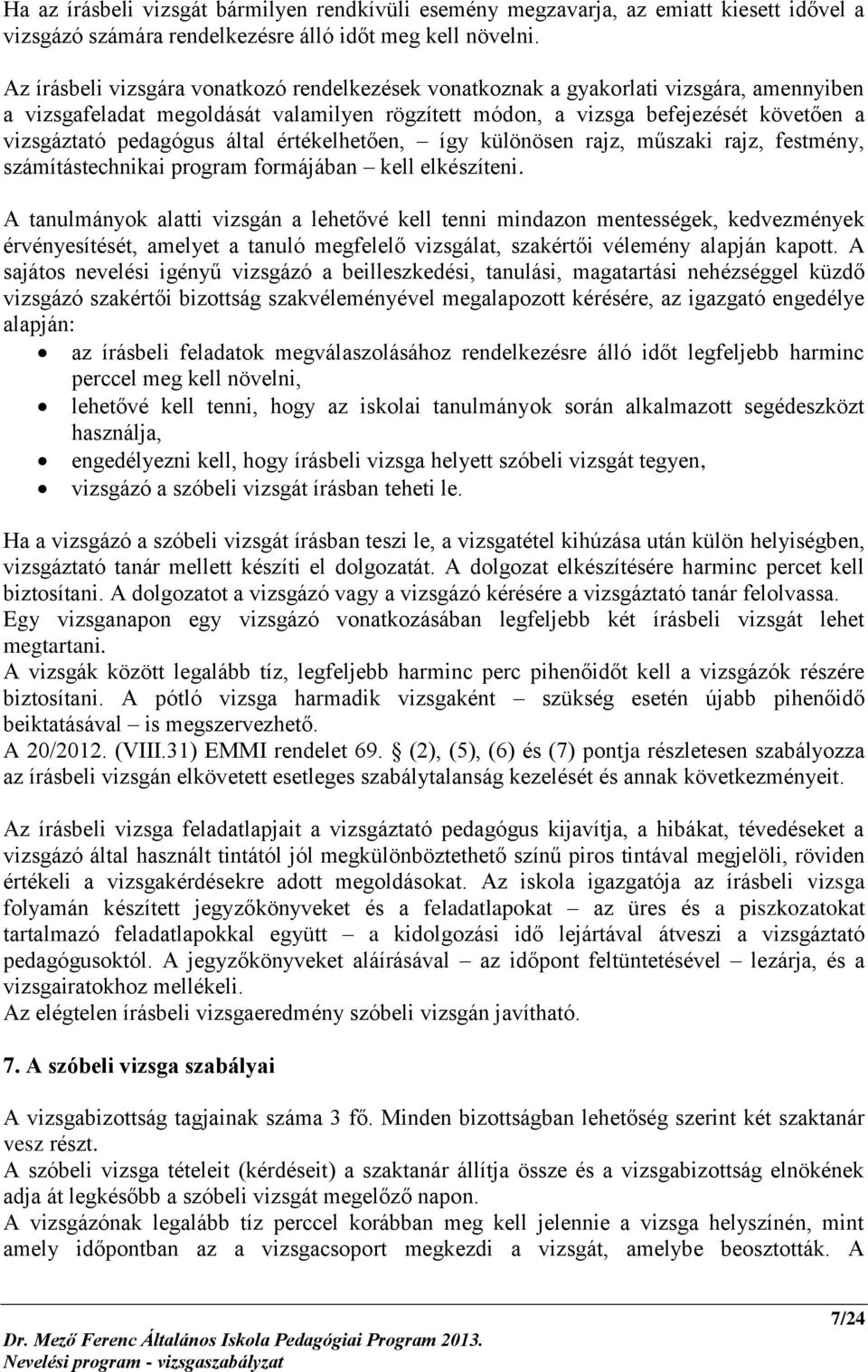 által értékelhetően, így különösen rajz, műszaki rajz, festmény, számítástechnikai program formájában kell elkészíteni.