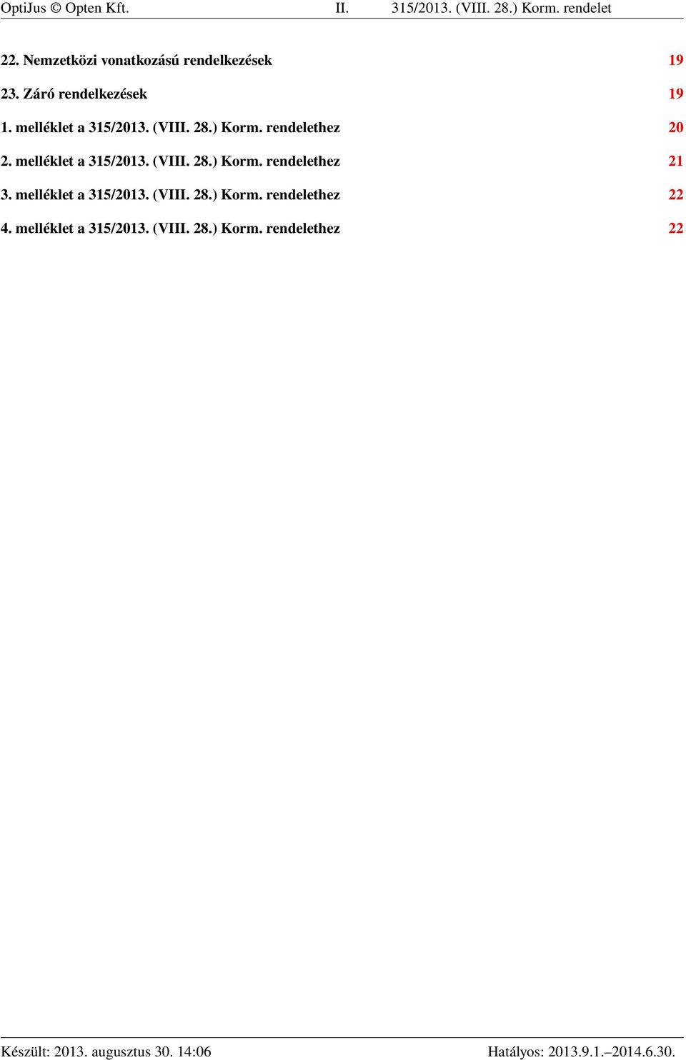 (VIII. 28.) Korm. rendelethez 20 2. melléklet a 315/2013. (VIII. 28.) Korm. rendelethez 21 3.
