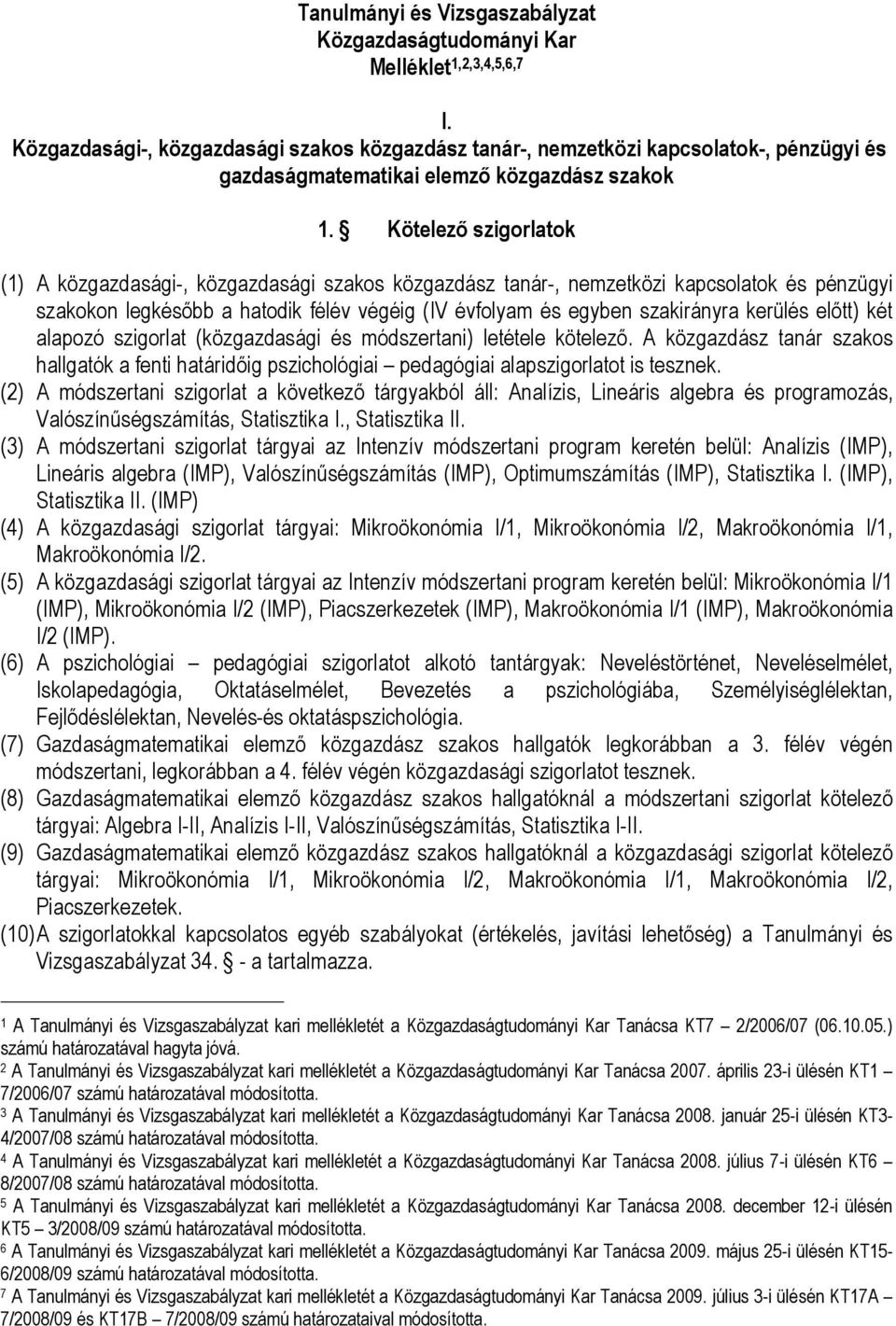 Kötelező szigorlatok (1) A közgazdasági-, közgazdasági szakos közgazdász tanár-, nemzetközi kapcsolatok és pénzügyi szakokon legkésőbb a hatodik félév végéig (IV évfolyam és egyben szakirányra